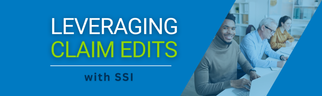 Graphic titled 'LEVERAGING CLAIM EDITS with SSI'. With a blue background and a photo of a man looking at the camera while using a computer